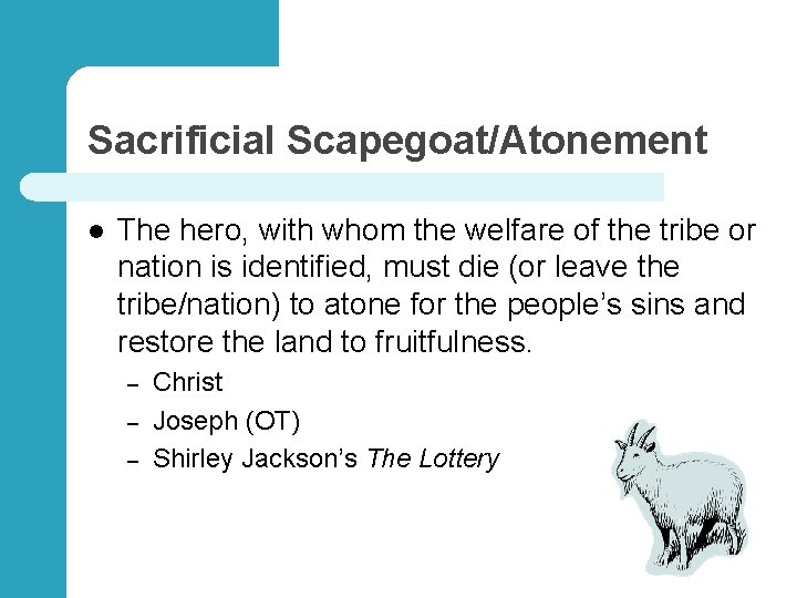 Sacrificial Scapegoat/Atonement l The hero, with whom the welfare of the tribe or nation