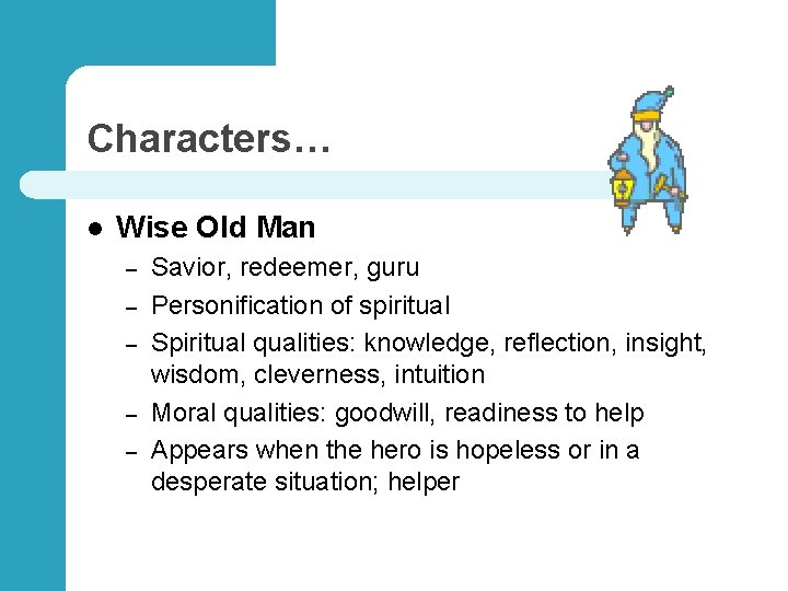 Characters… l Wise Old Man – – – Savior, redeemer, guru Personification of spiritual