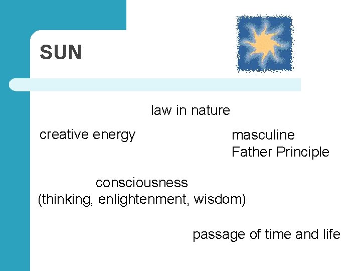 SUN law in nature creative energy masculine Father Principle consciousness (thinking, enlightenment, wisdom) passage