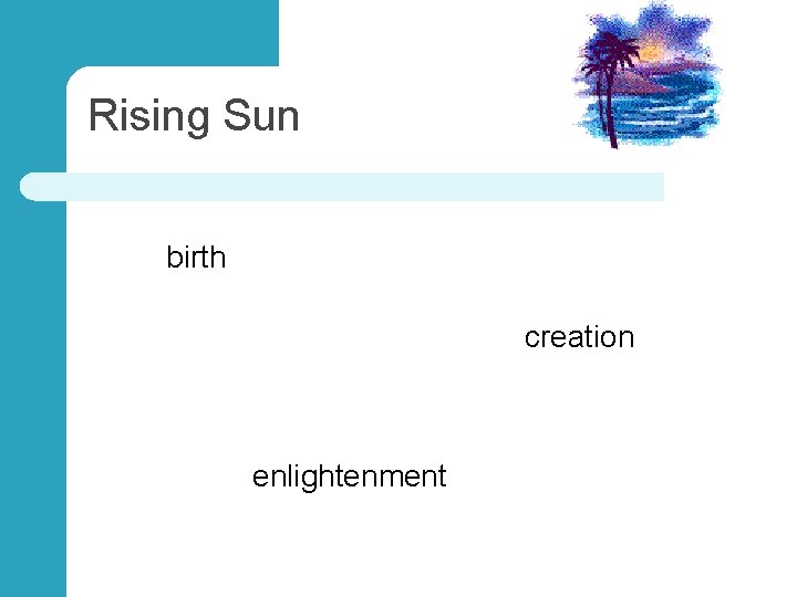 Rising Sun birth creation enlightenment 