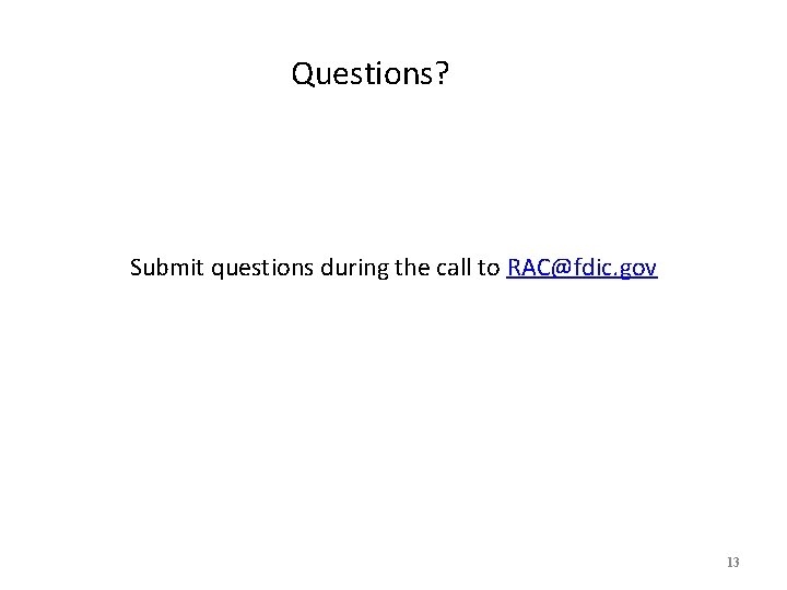 Questions? Submit questions during the call to RAC@fdic. gov 13 