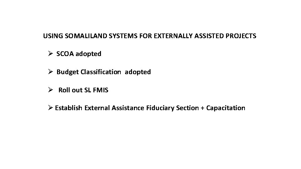 USING SOMALILAND SYSTEMS FOR EXTERNALLY ASSISTED PROJECTS Ø SCOA adopted Ø Budget Classification adopted