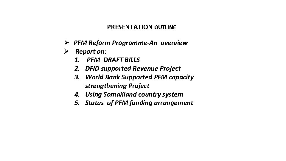 PRESENTATION OUTLINE Ø PFM Reform Programme-An overview Ø Report on: 1. PFM DRAFT BILLS