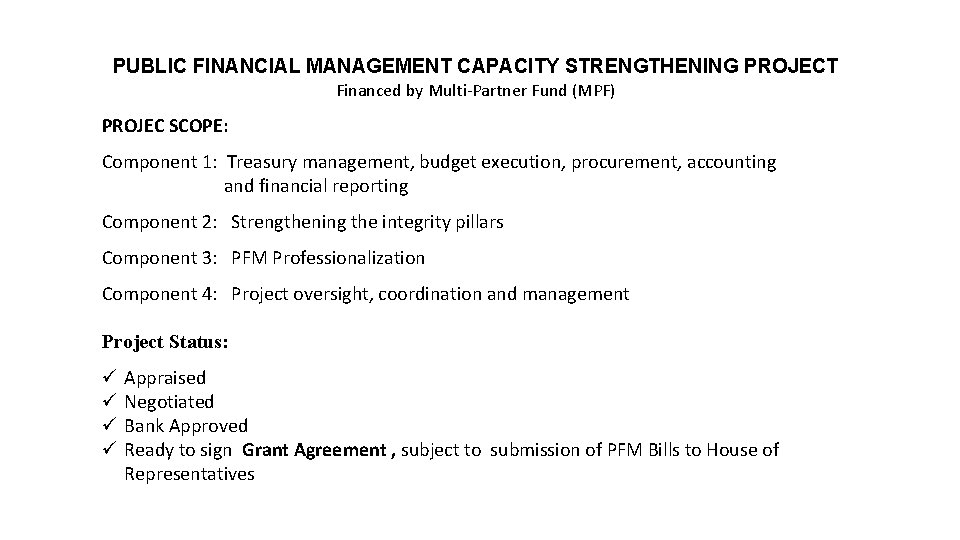  PUBLIC FINANCIAL MANAGEMENT CAPACITY STRENGTHENING PROJECT Financed by Multi-Partner Fund (MPF) PROJEC SCOPE: