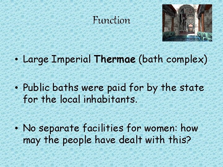 Function • Large Imperial Thermae (bath complex) • Public baths were paid for by
