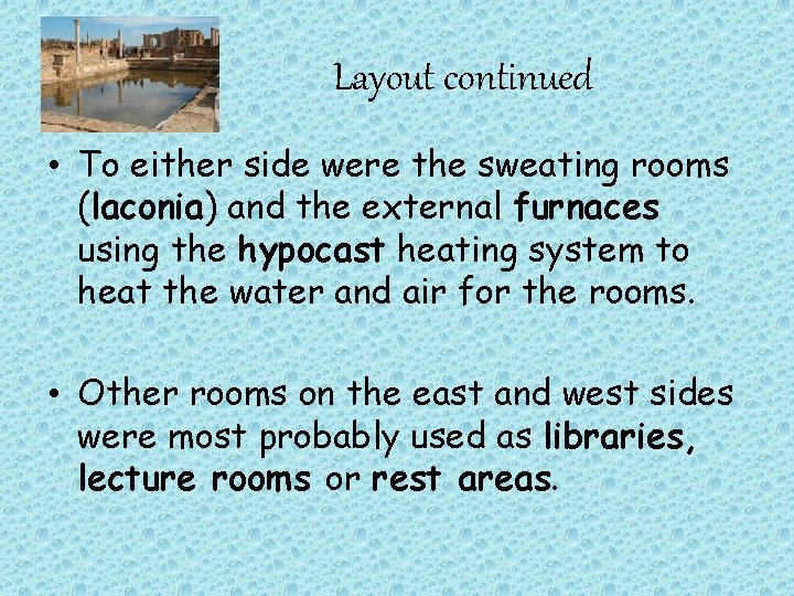 Layout continued • To either side were the sweating rooms (laconia) and the external