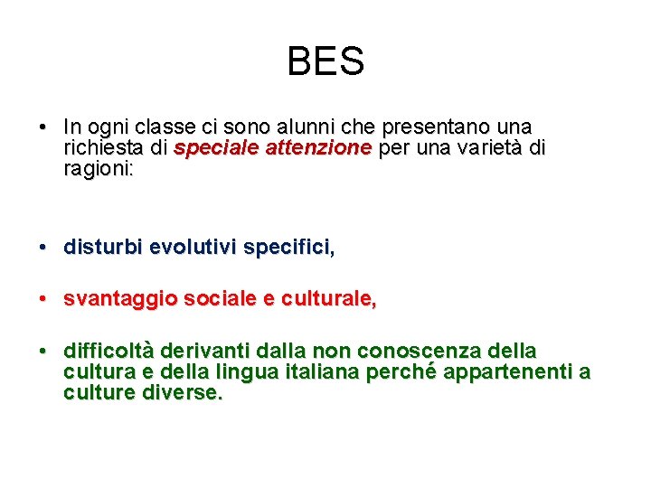 BES • In ogni classe ci sono alunni che presentano una richiesta di speciale BES • In ogni classe ci sono alunni che presentano una richiesta di speciale