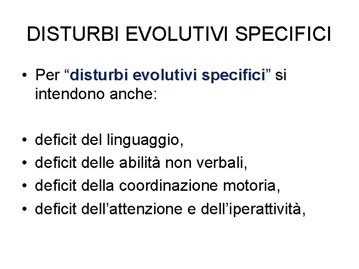 DISTURBI EVOLUTIVI SPECIFICI • Per “disturbi evolutivi specifici” specifici si intendono anche: • •