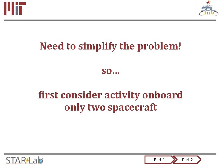 Need to simplify the problem! so… first consider activity onboard only two spacecraft Part