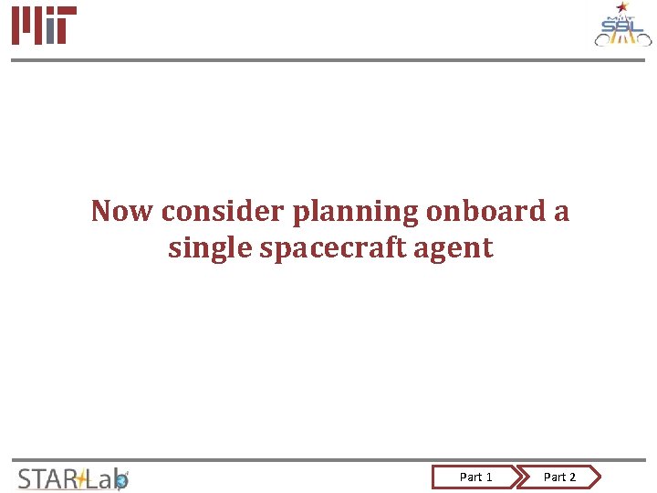 Now consider planning onboard a single spacecraft agent Part 1 Part 2 
