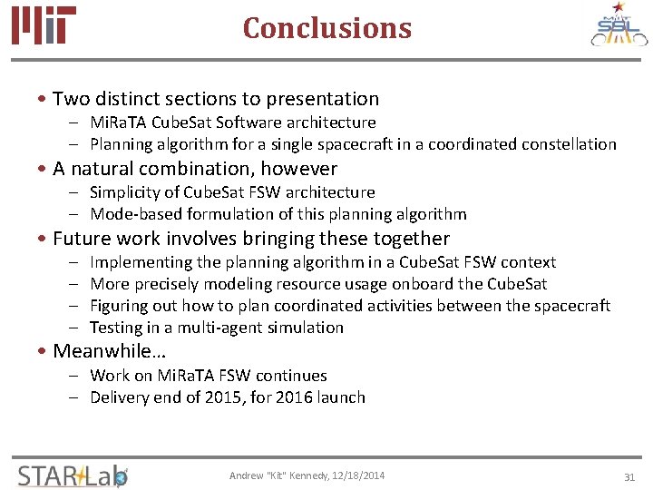 Conclusions • Two distinct sections to presentation – Mi. Ra. TA Cube. Sat Software