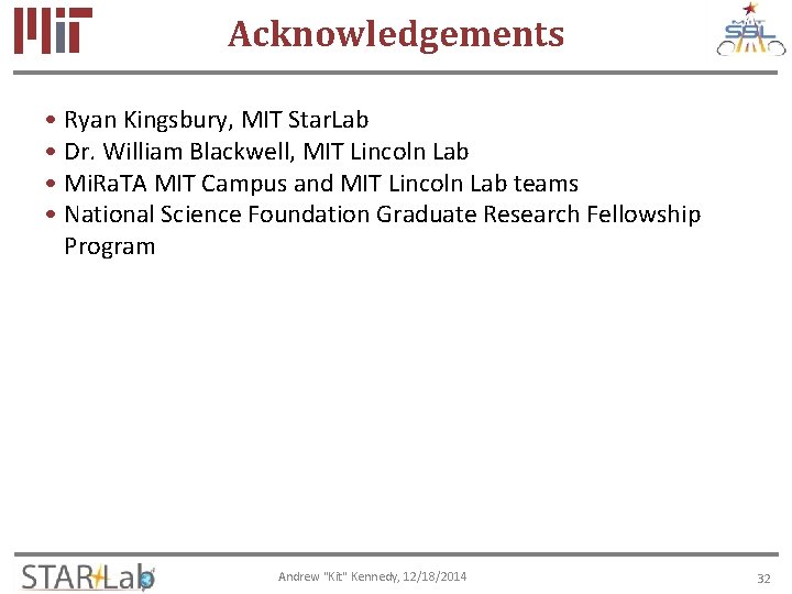 Acknowledgements • Ryan Kingsbury, MIT Star. Lab • Dr. William Blackwell, MIT Lincoln Lab
