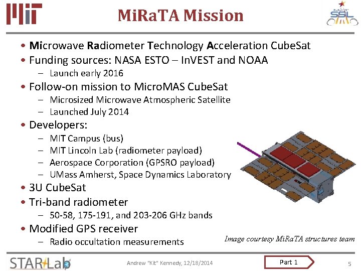 Mi. Ra. TA Mission • Microwave Radiometer Technology Acceleration Cube. Sat • Funding sources: