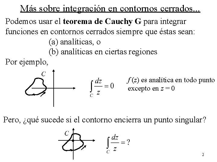 Más sobre integración en contornos cerrados. . . Podemos usar el teorema de Cauchy