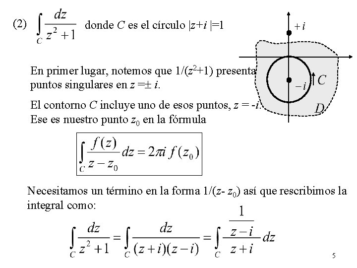 (2) donde C es el círculo |z+i |=1 En primer lugar, notemos que 1/(z