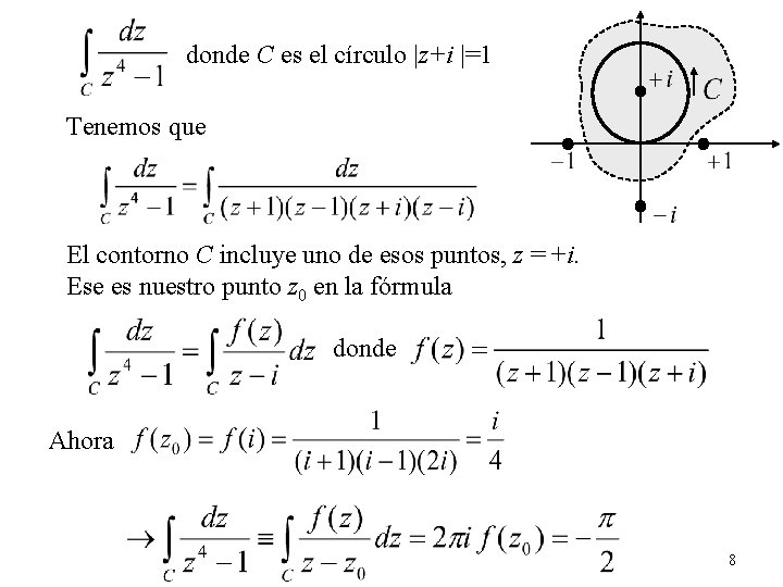 donde C es el círculo |z+i |=1 Tenemos que El contorno C incluye uno
