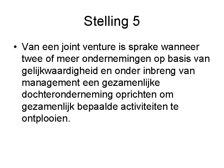 Stelling 5 • Van een joint venture is sprake wanneer twee of meer ondernemingen