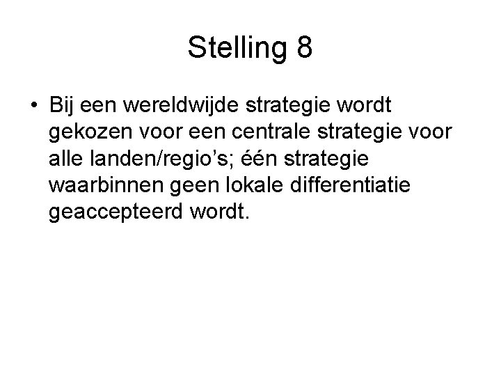 Stelling 8 • Bij een wereldwijde strategie wordt gekozen voor een centrale strategie voor