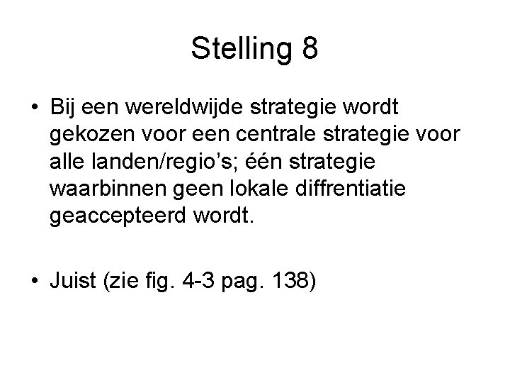 Stelling 8 • Bij een wereldwijde strategie wordt gekozen voor een centrale strategie voor