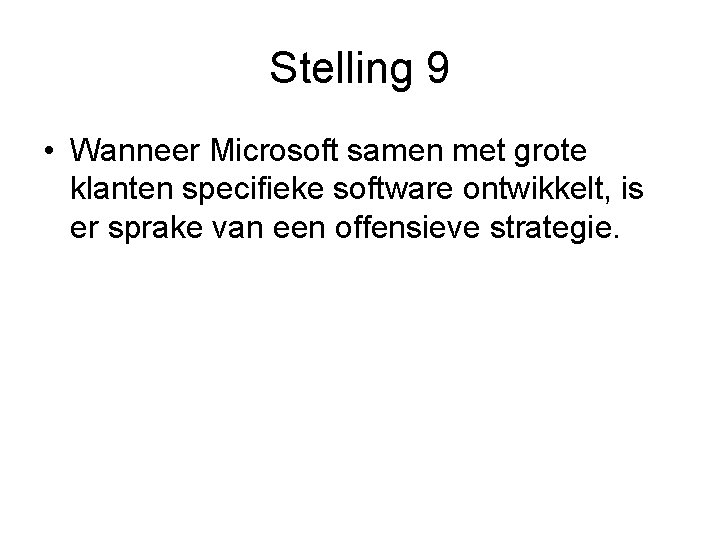 Stelling 9 • Wanneer Microsoft samen met grote klanten specifieke software ontwikkelt, is er