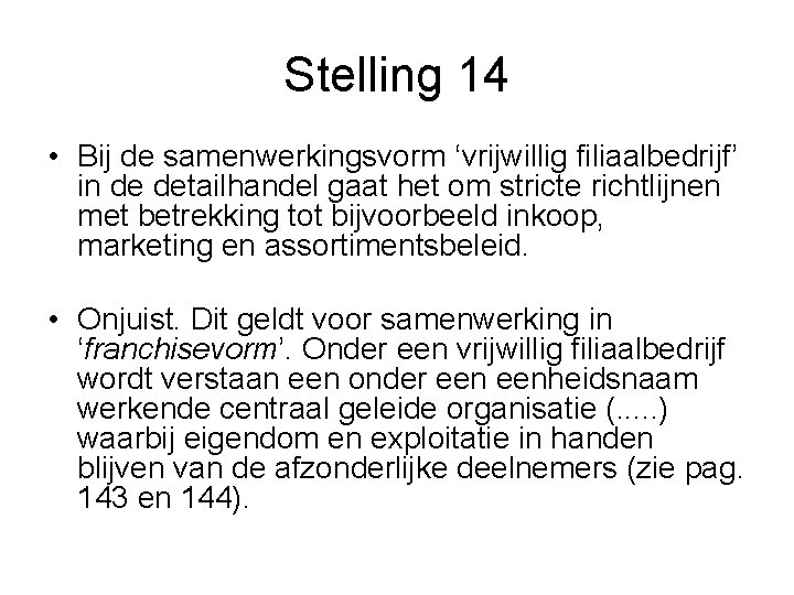 Stelling 14 • Bij de samenwerkingsvorm ‘vrijwillig filiaalbedrijf’ in de detailhandel gaat het om