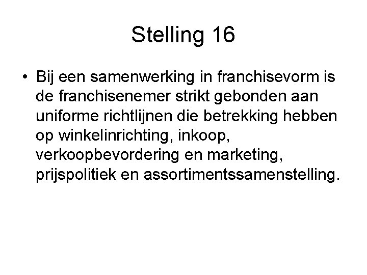 Stelling 16 • Bij een samenwerking in franchisevorm is de franchisenemer strikt gebonden aan