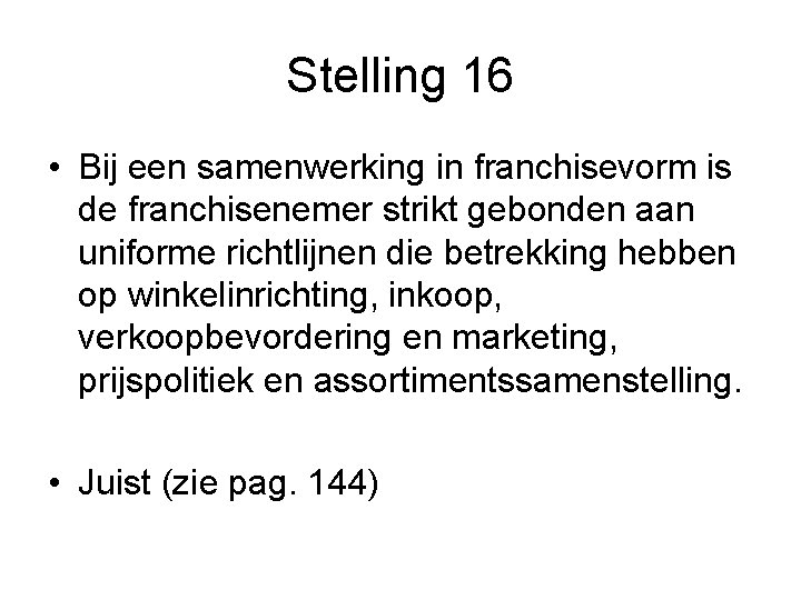 Stelling 16 • Bij een samenwerking in franchisevorm is de franchisenemer strikt gebonden aan