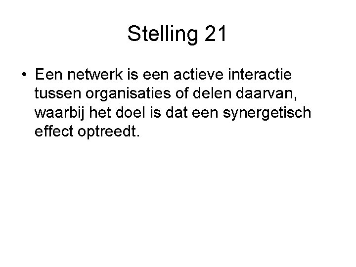 Stelling 21 • Een netwerk is een actieve interactie tussen organisaties of delen daarvan,