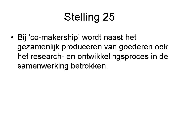 Stelling 25 • Bij ‘co-makership’ wordt naast het gezamenlijk produceren van goederen ook het