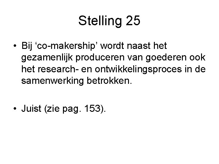 Stelling 25 • Bij ‘co-makership’ wordt naast het gezamenlijk produceren van goederen ook het