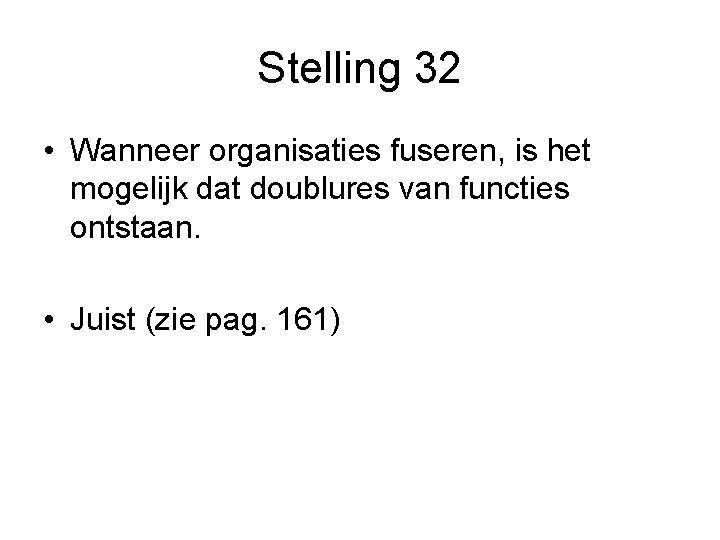 Stelling 32 • Wanneer organisaties fuseren, is het mogelijk dat doublures van functies ontstaan.