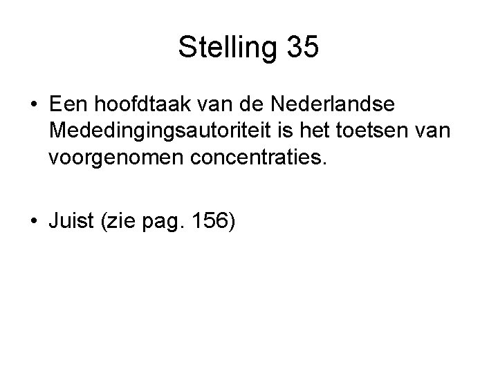 Stelling 35 • Een hoofdtaak van de Nederlandse Mededingingsautoriteit is het toetsen van voorgenomen