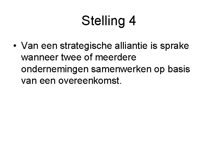 Stelling 4 • Van een strategische alliantie is sprake wanneer twee of meerdere ondernemingen