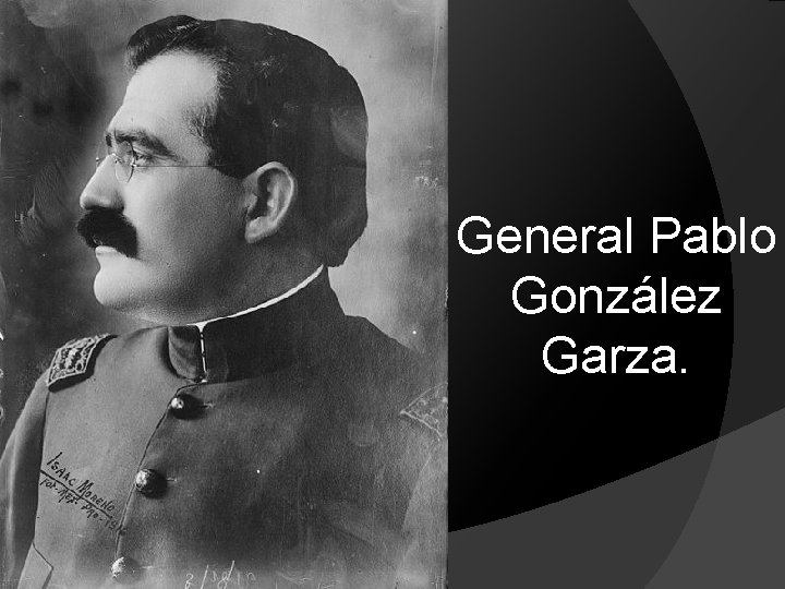 General Pablo González Garza. General Pablo González Garza.
