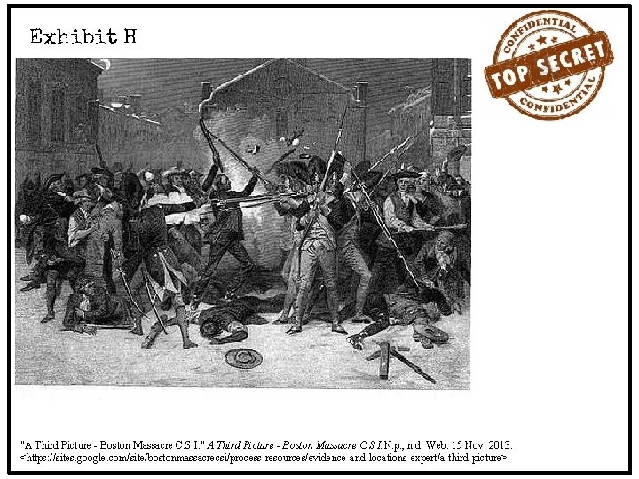 Exhibit H "A Third Picture - Boston Massacre C. S. I. " A Third