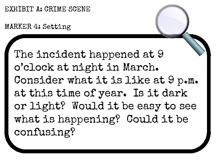 EXHIBIT A: CRIME SCENE MARKER 4: Setting The incident happened at 9 o’clock at