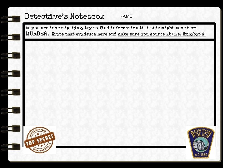 Detective’s Notebook NAME: As you are investigating, try to find information that this might
