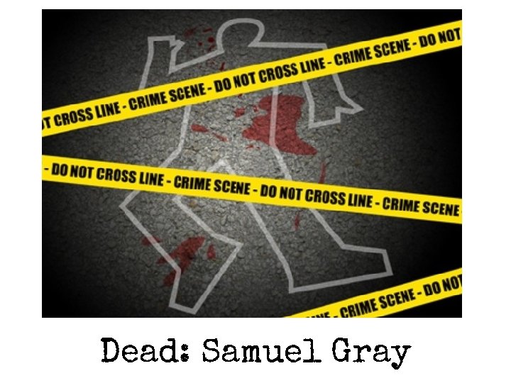 Dead: Samuel Gray 