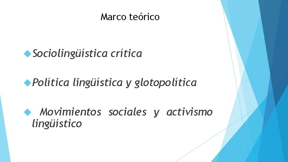 Marco teórico Sociolingüística Política crítica lingüística y glotopolítica Movimientos sociales y activismo lingüístico 