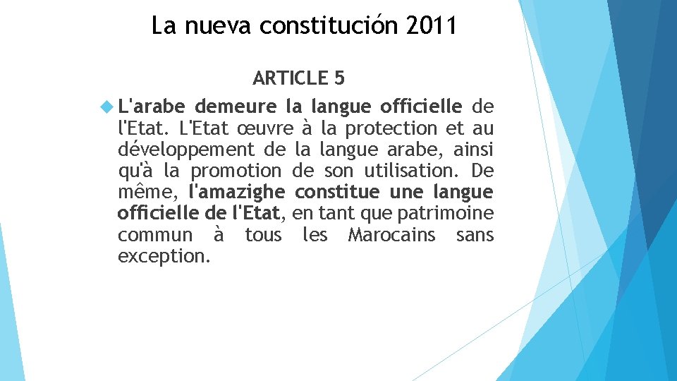 La nueva constitución 2011 ARTICLE 5 L'arabe demeure la langue officielle de l'Etat. L'Etat