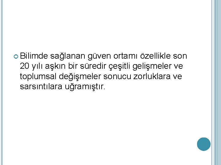  Bilimde sağlanan güven ortamı özellikle son 20 yılı aşkın bir süredir çeşitli gelişmeler