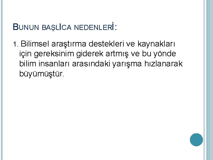 BUNUN BAŞLICA NEDENLERİ: 1. Bilimsel araştırma destekleri ve kaynakları için gereksinim giderek artmış ve