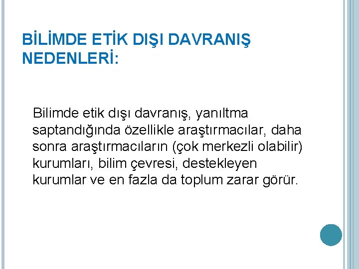 BİLİMDE ETİK DIŞI DAVRANIŞ NEDENLERİ: Bilimde etik dışı davranış, yanıltma saptandığında özellikle araştırmacılar, daha