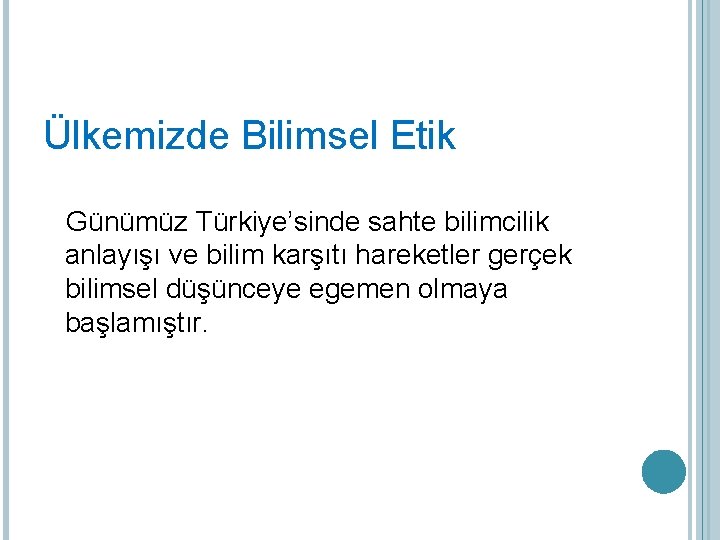 Ülkemizde Bilimsel Etik Günümüz Türkiye’sinde sahte bilimcilik anlayışı ve bilim karşıtı hareketler gerçek bilimsel