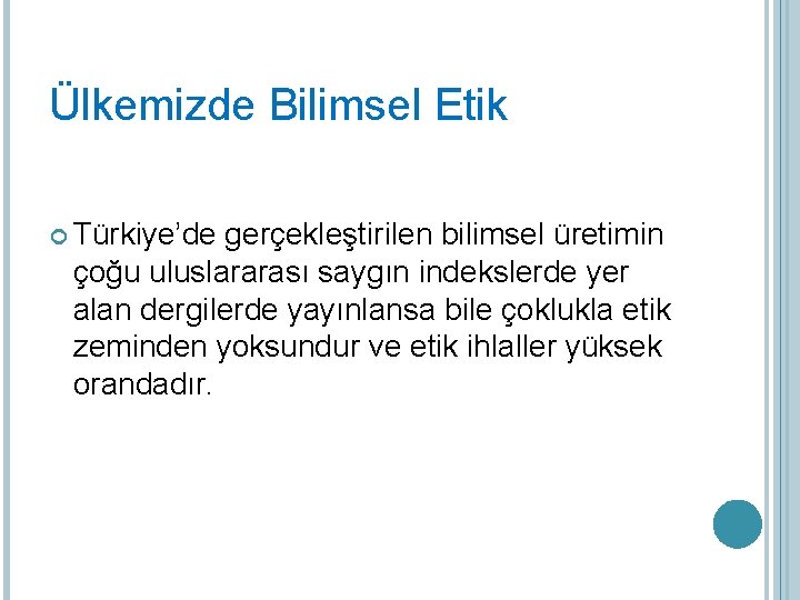 Ülkemizde Bilimsel Etik Türkiye’de gerçekleştirilen bilimsel üretimin çoğu uluslararası saygın indekslerde yer alan dergilerde