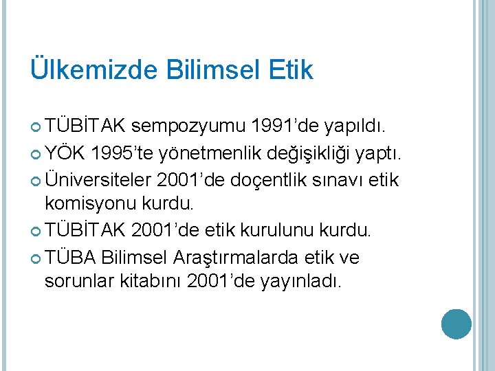 Ülkemizde Bilimsel Etik TÜBİTAK sempozyumu 1991’de yapıldı. YÖK 1995’te yönetmenlik değişikliği yaptı. Üniversiteler 2001’de