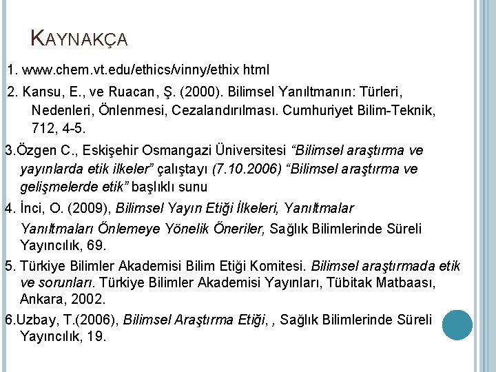 KAYNAKÇA 1. www. chem. vt. edu/ethics/vinny/ethix html 2. Kansu, E. , ve Ruacan, Ş.