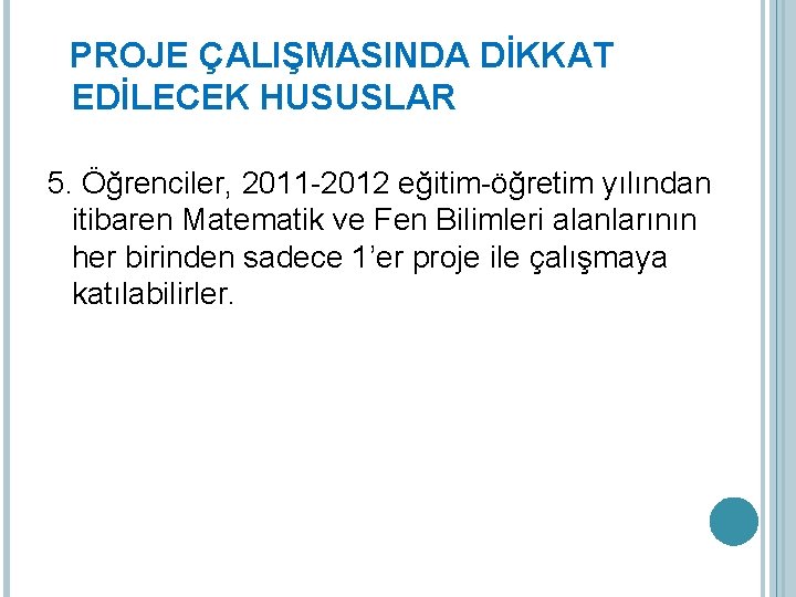 PROJE ÇALIŞMASINDA DİKKAT EDİLECEK HUSUSLAR 5. Öğrenciler, 2011 -2012 eğitim-öğretim yılından itibaren Matematik ve