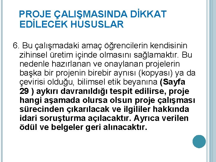 PROJE ÇALIŞMASINDA DİKKAT EDİLECEK HUSUSLAR 6. Bu çalışmadaki amaç öğrencilerin kendisinin zihinsel üretim içinde