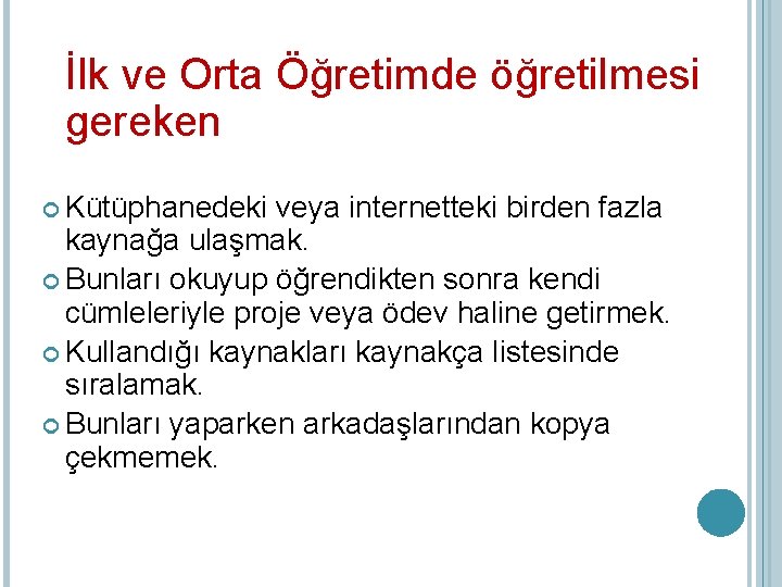 İlk ve Orta Öğretimde öğretilmesi gereken Kütüphanedeki veya internetteki birden fazla kaynağa ulaşmak. Bunları